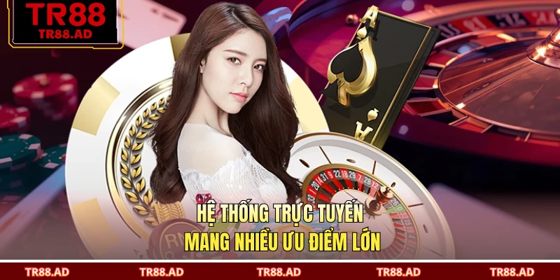 Hệ thống trực tuyến mang nhiều ưu điểm lớn