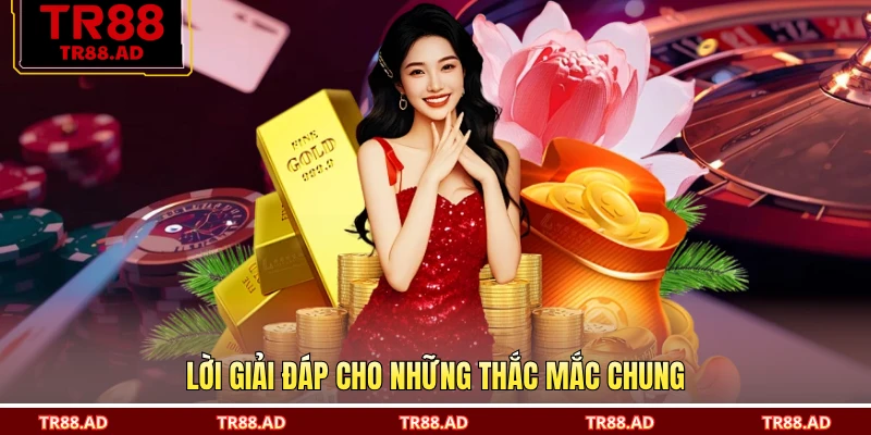 Lời giải đáp cho những thắc mắc chung